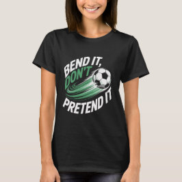 Bend It Don't Pretend It Motion Graphic T-shirt