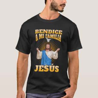 Bendice A Mi Familia Jesãšs T-shirt