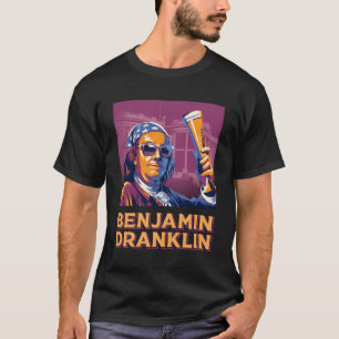 Benjamin Dranklin Funny Ben Franklin Beer Drink T-shirt