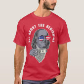 Benjamin Franklin Funny All Abouthe Benjamins frie T-shirt (Voorkant)