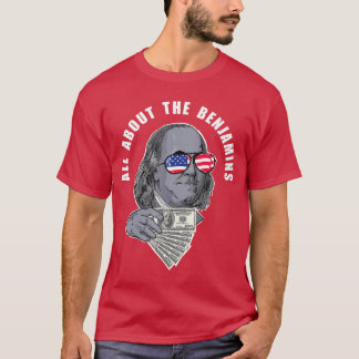 Benjamin Franklin Funny All Abouthe Benjamins frie T-shirt
