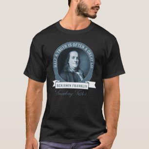 Benjamin Franklin over Truthfulness Great Quote T-shirt