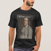 Benjamin Franklin zegt : "Wat ooit." T-shirt (Voorkant)