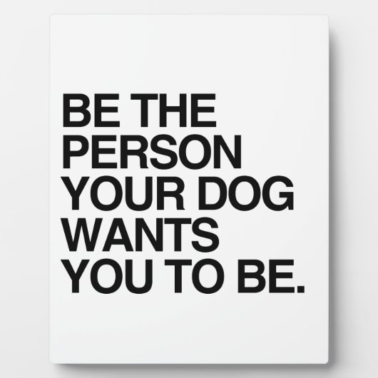 BENT DE PERSOON DIE UW DOG WILT DAT U -.png Fotoplaat (Voorkant)