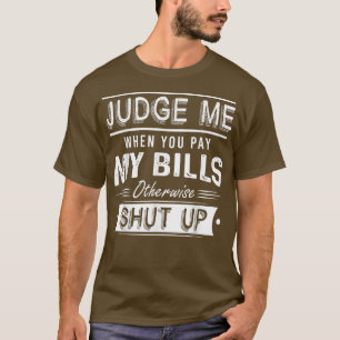 Beoordeel me als je mijn rekeningen betaalt, ander t-shirt