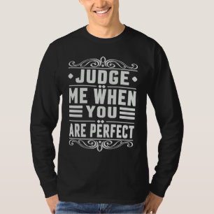Beoordeel Me Als Je Perfect Bent Sarcastische Ir T-shirt