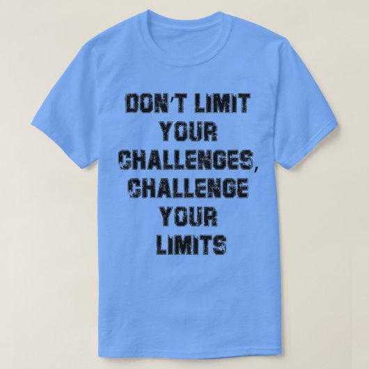 Beperk je uitdagingen niet en daag je grenzen niet t-shirt (Design voorkant)