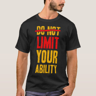 Beperk uw mogelijkheden niet t-shirt