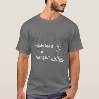 "Beproevingen leiden tot verandering – bloei door T-shirt