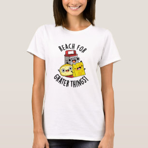 Bereik voor grotere dingen grappige kaas woordspel t-shirt