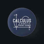 Bereken eigenlijk de Wiskunde van de Rocket Scienc Ronde Button 3,2 Cm<br><div class="desc">De grappige Wiskunde science school nerd t-shirt voor elke jonge wiskunde genie of geek met een goed gevoel voor humor. Het grappige gezegde is "Calculus - Eigenlijk is het Rocket Science" met een x-naar-y-asgrafiek</div>