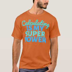 Berekenen is mijn Super Power T-shirt