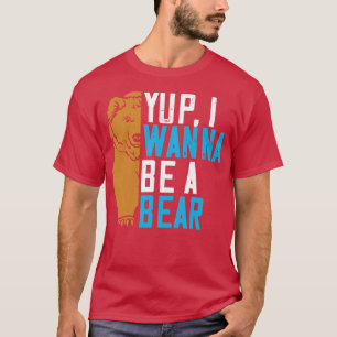 Beren Yup Ik wil een Beer zijn T-shirt