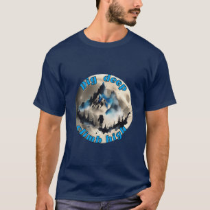 Bergbeklimmen: Graaf diep, klim hoog. T-shirt
