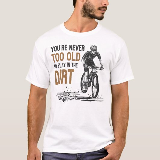 Bergbike is nooit te oud om in de vuil te spelen  t-shirt (Voorkant)