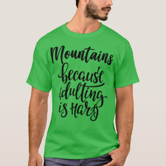 Bergen omdat volwassen zijn moeilijk is 5 t-shirt