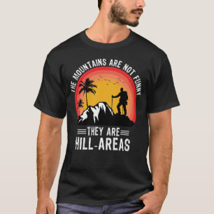Bergen zijn niet grappig Wandelen Wandelaar Buiten T-shirt