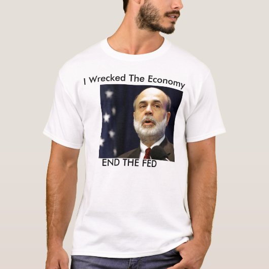 Bernanke "Ik heb de economie verwoest" T-shirt (Voorkant)