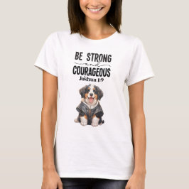 Berner Mountain Dog Wees sterk en moedig T-shirt