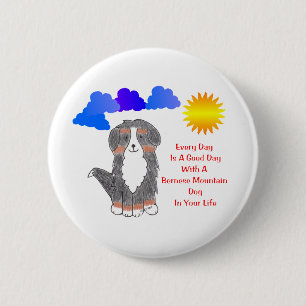 Bernese Mountain Dog is elke dag een goede dag Ronde Button 5,7 Cm