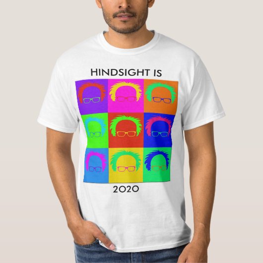 Bernie Sanders Pop Art: "HINDSIGHT IS 20/20 T-shir T-shirt (Voorkant)