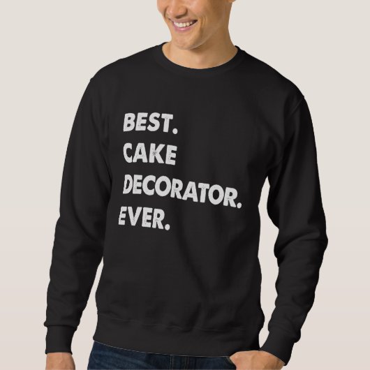 Beroep Cakedecorator Beste Cakedecorator Ooit Trui (Voorkant)
