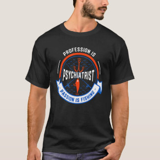 Beroep Is Psychiater Passie Is Vissen T-shirt