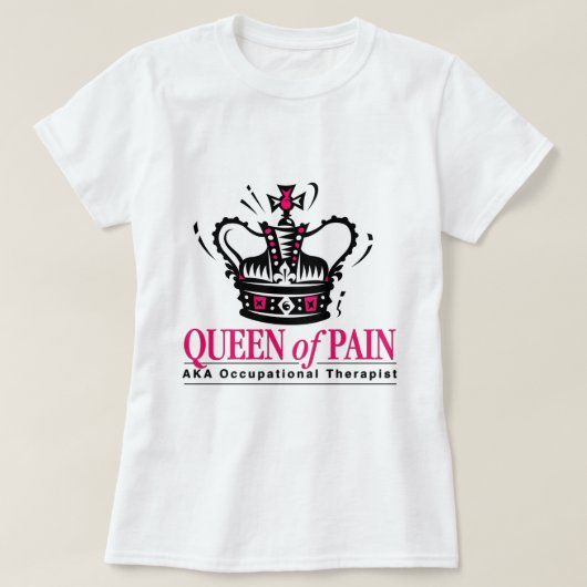 Beroepstherapist - Koningin van pijn T-shirt (Design voorkant)