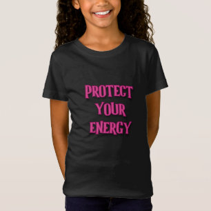 Bescherm je energie tegen mijn krachtige meisje t-shirt