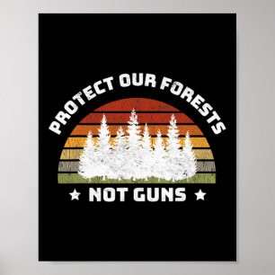 Bescherm onze bossen niet door Pistolen te sparen  Poster