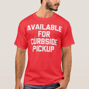 Beschikbaar voor Curbside Pickup grappige gezegde T-shirt
