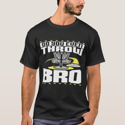 Beschouw je zelfs Bro Disk Golf Frisbee Player? T-shirt (Voorkant)