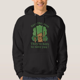 BESPAAR DE BOMEN, ZE ZIJN HIER OM JE OP TE SLAAN HOODIE