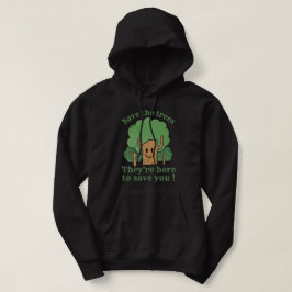 BESPAAR DE BOMEN, ZE ZIJN HIER OM JE OP TE SLAAN HOODIE