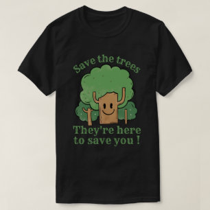 BESPAAR DE BOMEN, ZE ZIJN HIER OM JE OP TE SLAAN T-SHIRT