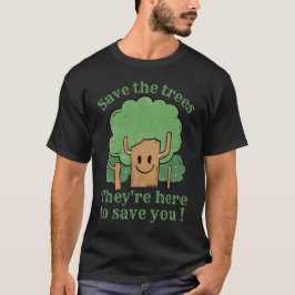 BESPAAR DE BOMEN, ZE ZIJN HIER OM JE OP TE SLAAN T-SHIRT