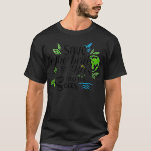 Bespaar de vogels, bespaar de bijen, bespaar de bo t-shirt