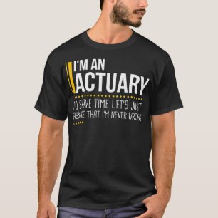 Bespaar tijd om aan te nemen dat actuaris nooit ve t-shirt