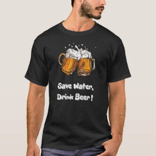 Bespaar water, Drink bier! T-shirt