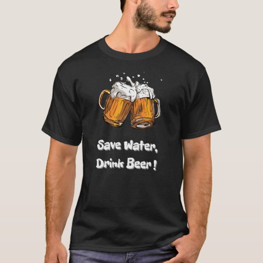 Bespaar water, Drink bier! T-shirt (Voorkant)