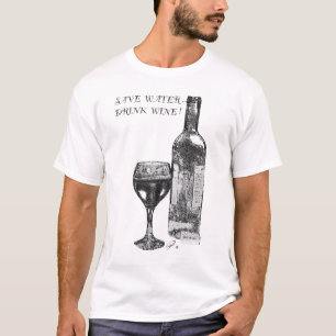 Bespaar water, Drink wijn! T-shirt