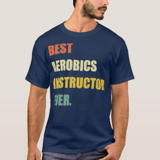 Best Aerobics Instructor Ever Funny  T-shirt