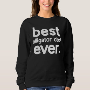 Best Alligator Dad Ever Fathers Day Trui