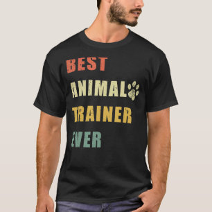 Best Animal Trainer Ever Funny _1 T-shirt