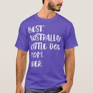 Best Australian Cattle Dog Mam Ever T-shirt