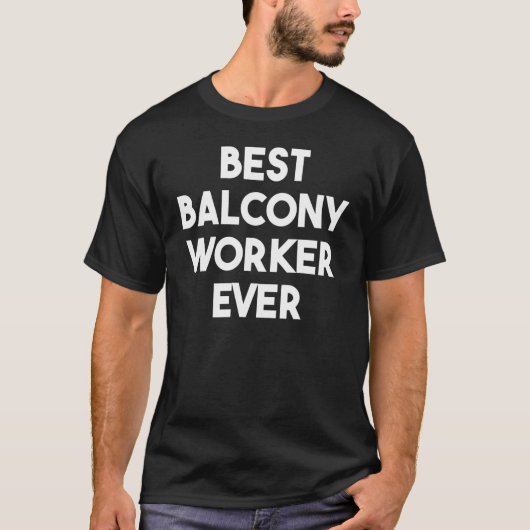 Best Balcony Worker Ever T-shirt (Voorkant)