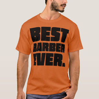Best Barber Ever 4 T-shirt