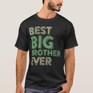 Best Big Brother Bro Ever Ouder Sbling Funny Gift T-shirt