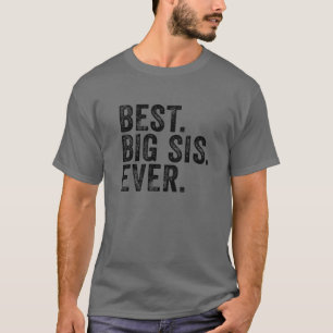 Best Big Sis Ever Big Sister Funny Sibling Birthda T-shirt
