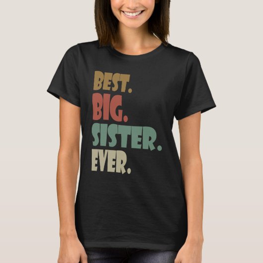 Best Big Sister Ever Older Sibling Teenager for G T-shirt (Voorkant)